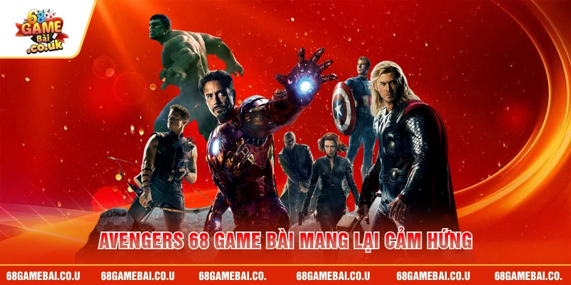 Avengers 68 GAME BÀI mang lại cảm hứng mạnh mẽ