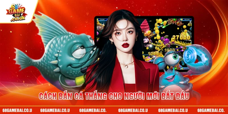 Cách bắn cá thắng cho người mới bắt đầu