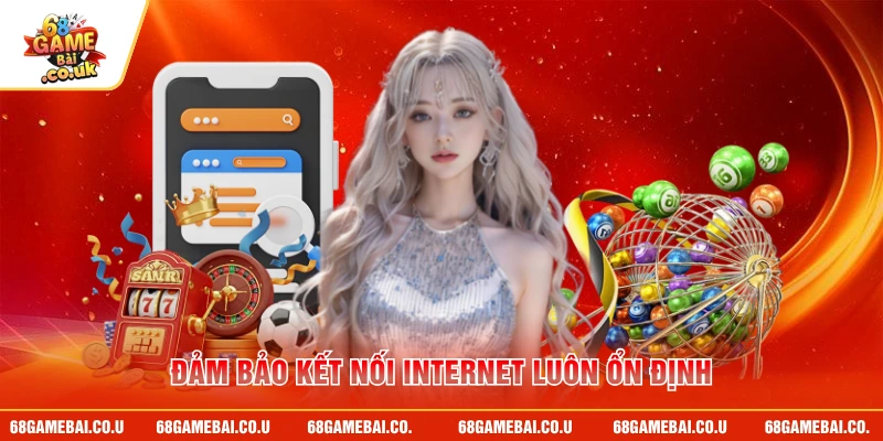 Đảm bảo kết nối internet luôn ổn định