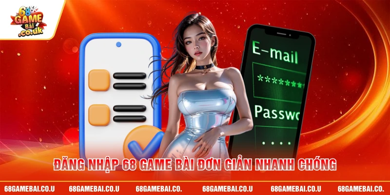 Đăng nhập 68 GAME BÀI đơn giản nhanh chóng