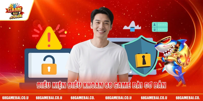 Điều kiện điều khoản 68 GAME BÀI cơ bản
