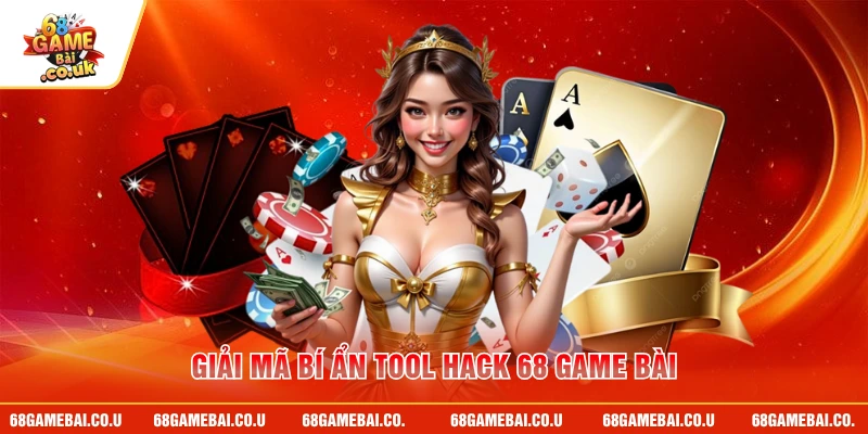 Giải mã bí ẩn tool hack 68 GAME BÀI