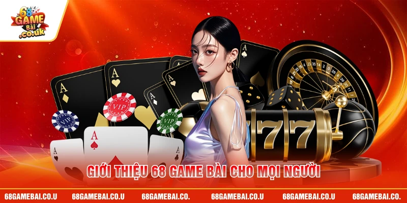 Giới thiệu 68 GAME BÀI cho mọi người