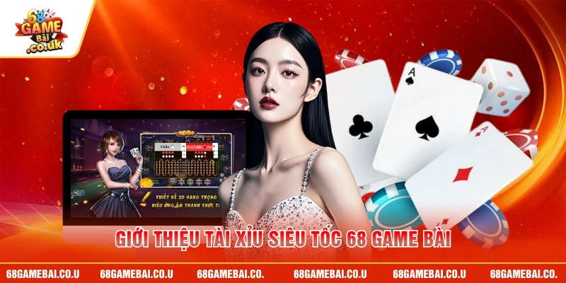 Giới thiệu tài xỉu siêu tốc 68 GAME BÀI