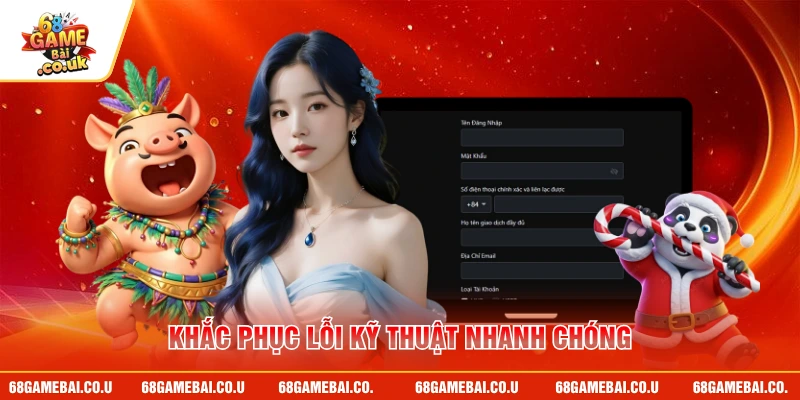 Khắc phục lỗi kỹ thuật nhanh chóng