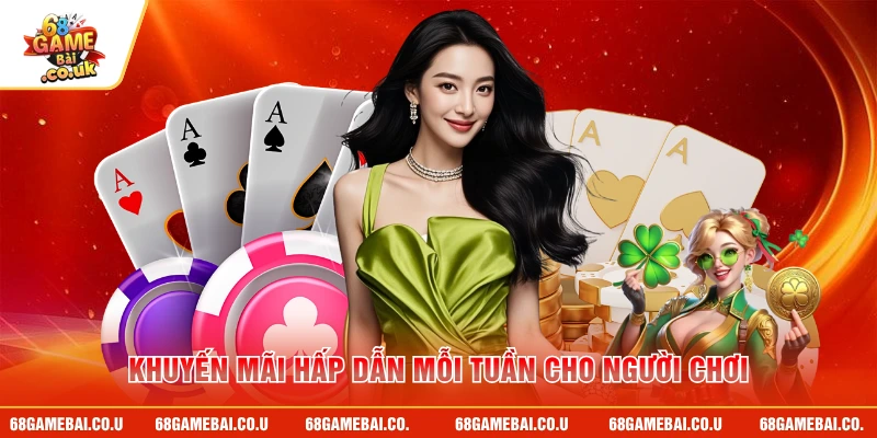 Khuyến mãi hấp dẫn mỗi tuần cho người chơi