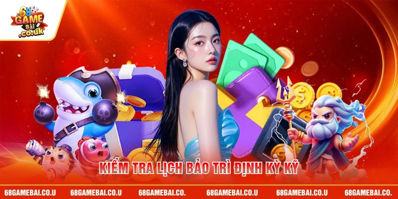 Kiểm tra lịch bảo trì định kỳ kỹ