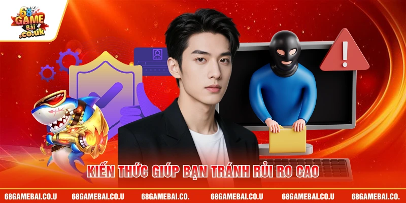 Kiến thức giúp bạn tránh rủi ro cao