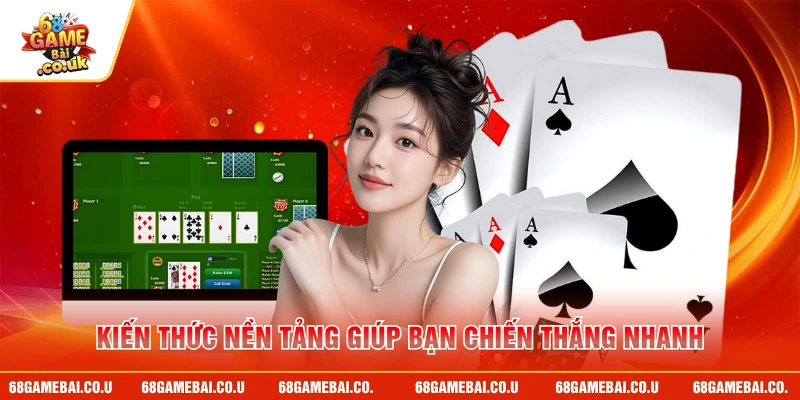 Kiến thức nền tảng giúp bạn chiến thắng nhanh