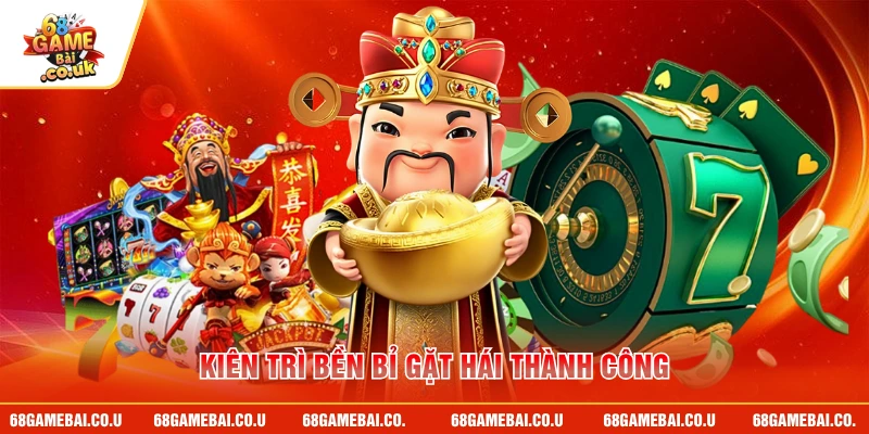 Kiên trì bền bỉ gặt hái thành công