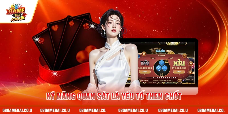 Kỹ năng quan sát là yếu tố then chốt