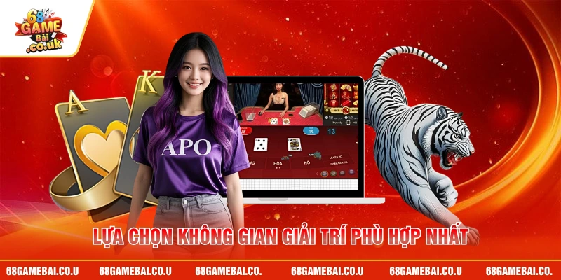 Lựa chọn không gian giải trí phù hợp nhất