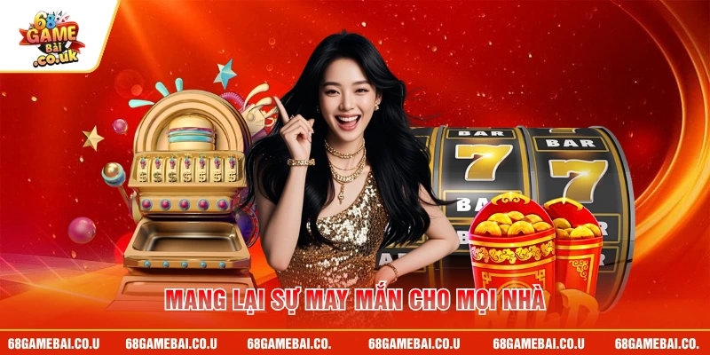 Mang lại sự may mắn cho mọi nhà