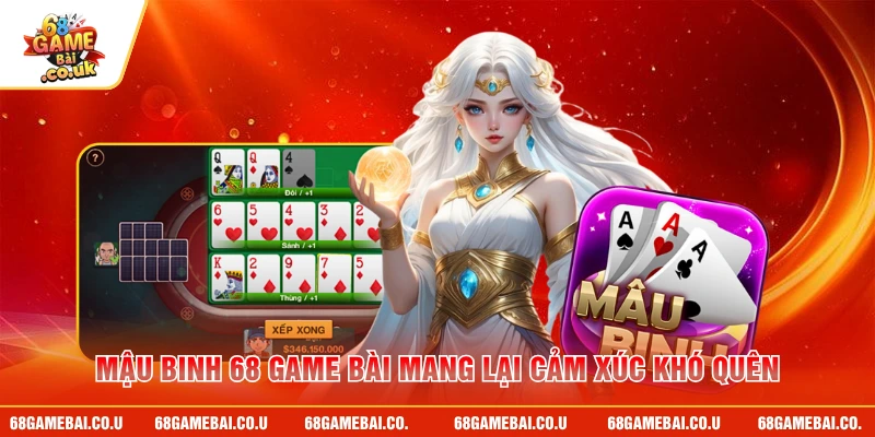 Mậu Binh 68 GAME BÀI mang lại cảm xúc khó quên