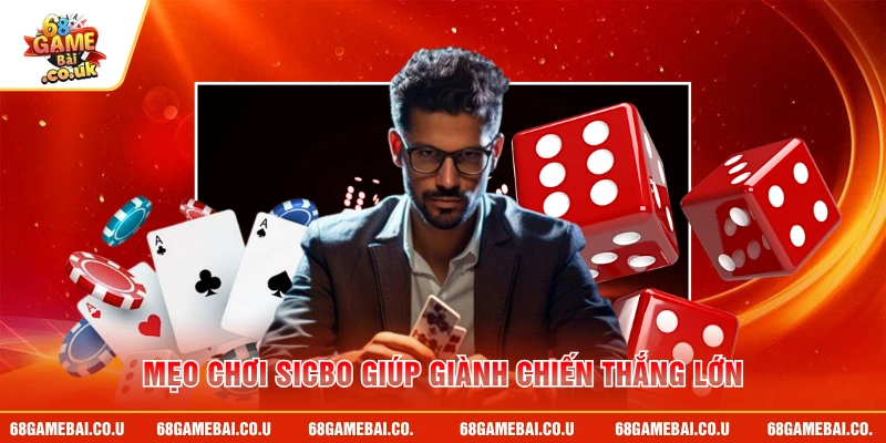 Mẹo chơi Sicbo giúp giành chiến thắng lớn