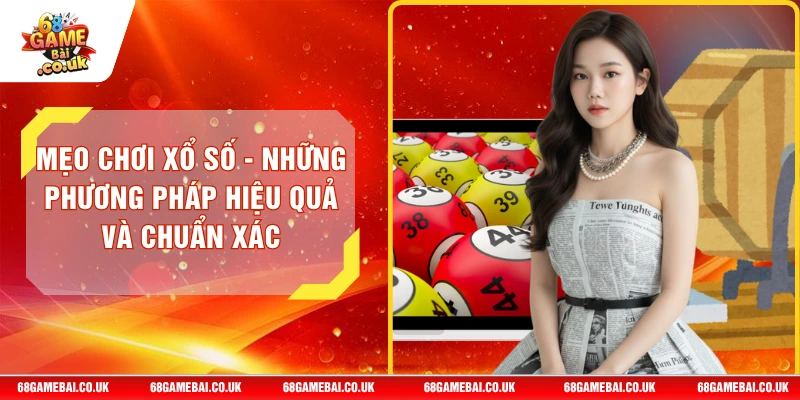 Mẹo Chơi Xổ Số - Những Phương Pháp Hiệu Quả Và Chuẩn Xác