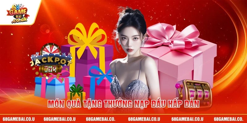 Món quà tặng thưởng nạp đầu hấp dẫn