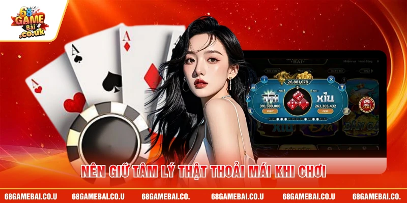 Nên giữ tâm lý thật thoải mái khi chơi