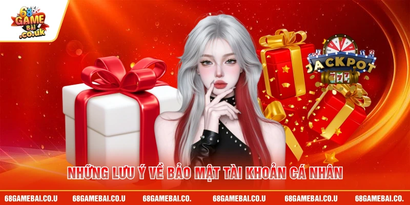 Những lưu ý về bảo mật tài khoản cá nhân