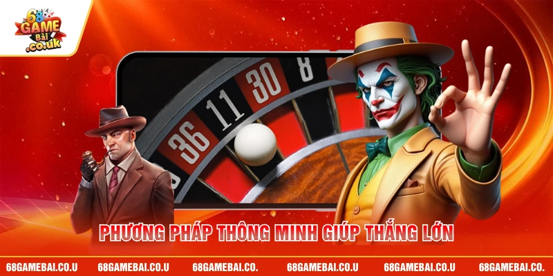 Phương pháp thông minh giúp thắng lớn