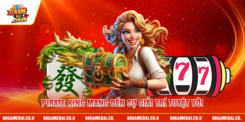Pirate King mang đến sự giải trí tuyệt vời
