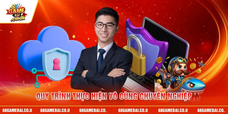 Quy trình thực hiện vô cùng chuyên nghiệp