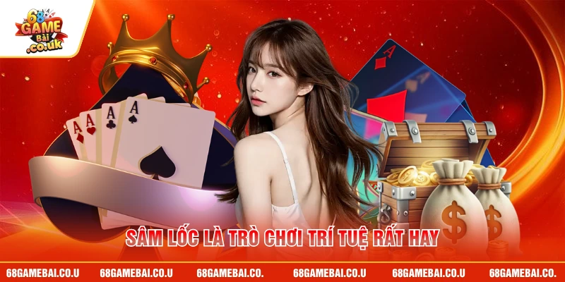 Sâm Lốc là trò chơi trí tuệ rất hay