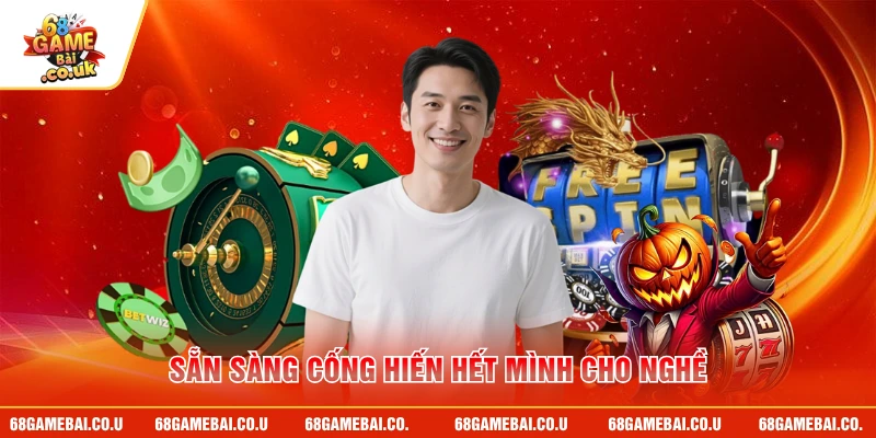 Sẵn sàng cống hiến hết mình cho nghề