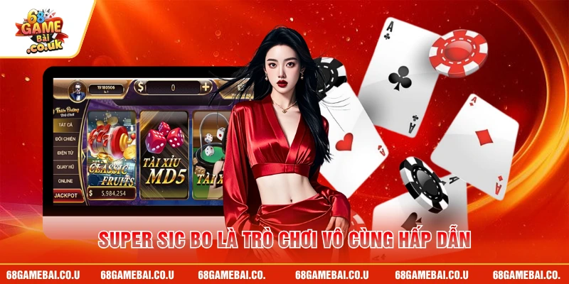 Super Sic Bo là trò chơi vô cùng hấp dẫn