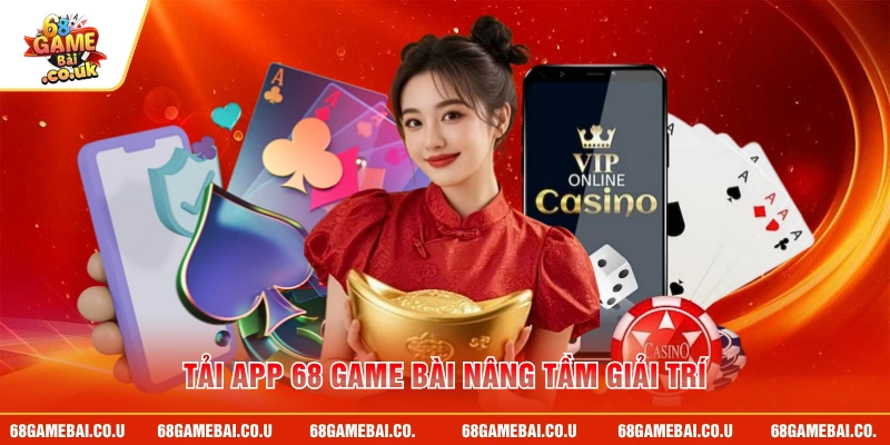 Tải app 68 GAME BÀI nâng tầm giải trí