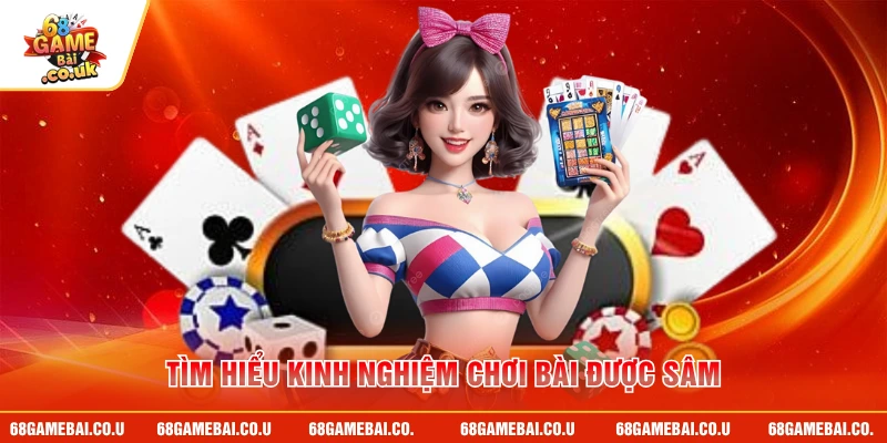 Tìm hiểu kinh nghiệm chơi bài được sâm