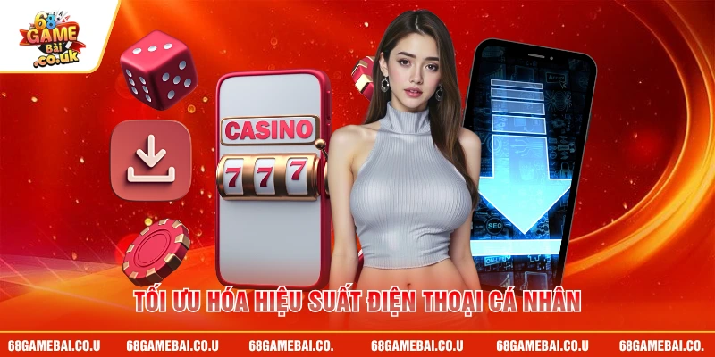 Tối ưu hóa hiệu suất điện thoại cá nhân