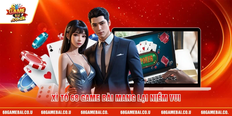 Xì Tố 68 GAME BÀI mang lại niềm vui
